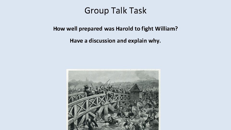 Group Talk Task How well prepared was Harold to fight William? Have a discussion