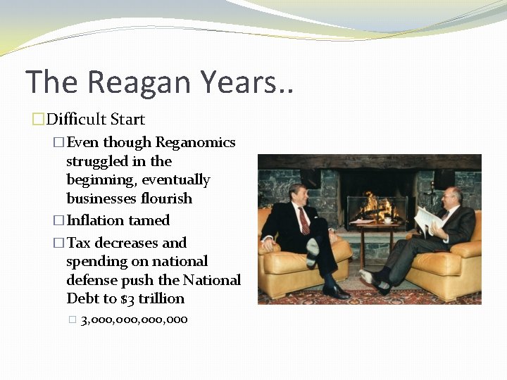 The Reagan Years. . �Difficult Start �Even though Reganomics struggled in the beginning, eventually