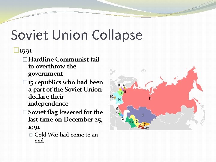 Soviet Union Collapse � 1991 �Hardline Communist fail to overthrow the government � 15