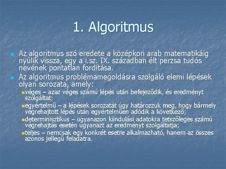 1. Algoritmus n n Az algoritmus szó eredete a középkori arab matematikáig nyúlik vissza,