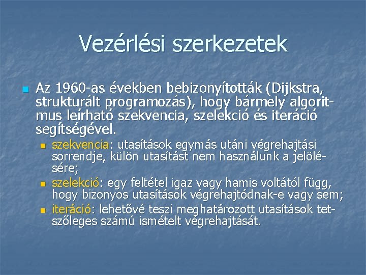 Vezérlési szerkezetek n Az 1960 -as években bebizonyították (Dijkstra, strukturált programozás), hogy bármely algoritmus