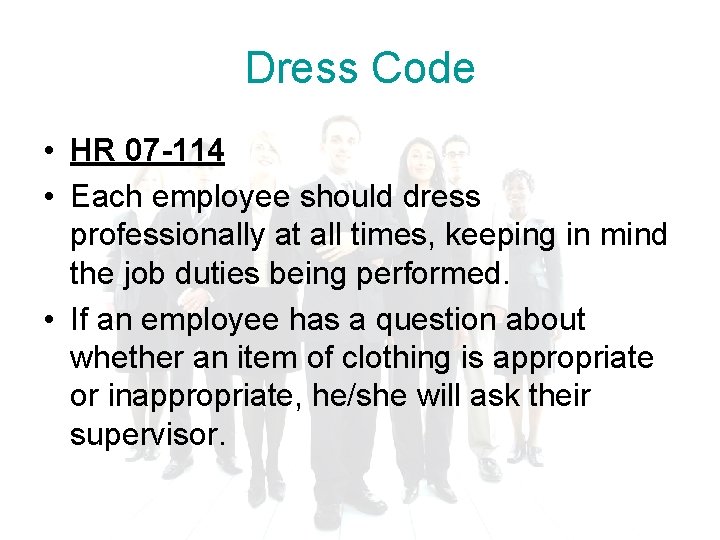 Dress Code • HR 07 -114 • Each employee should dress professionally at all