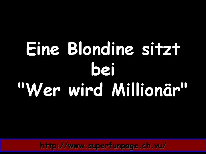 Eine Blondine sitzt bei "Wer wird Millionär" http: //www. superfunpage. ch. vu/ 