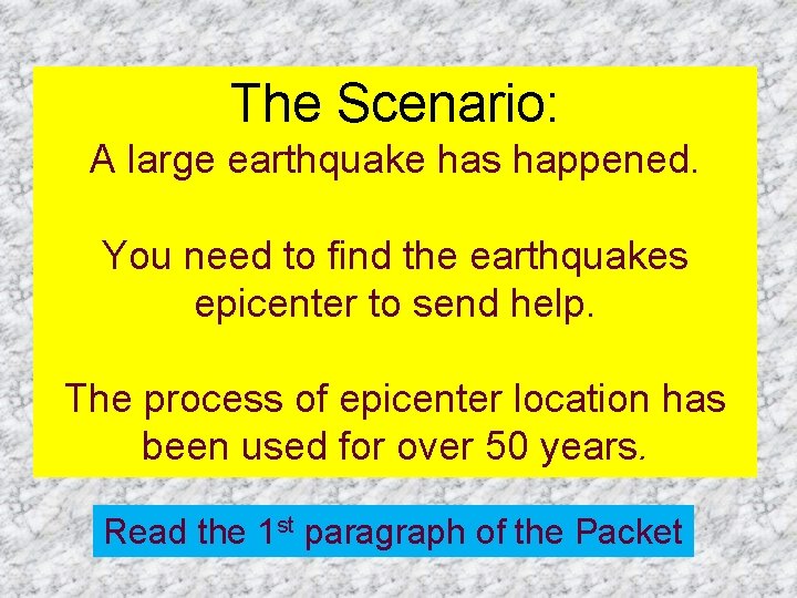 The Scenario: A large earthquake has happened. You need to find the earthquakes epicenter