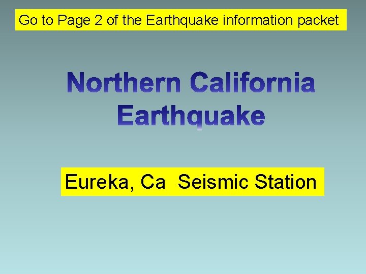 Go to Page 2 of the Earthquake information packet Eureka, Ca Seismic Station 