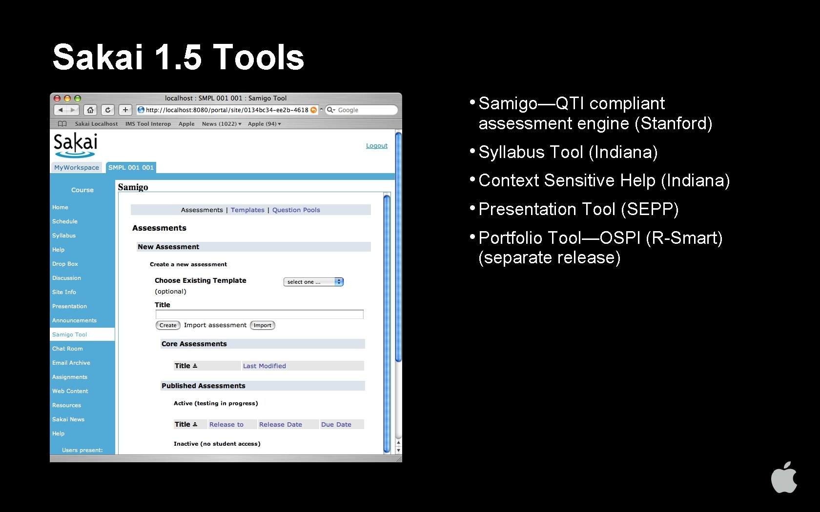 Sakai 1. 5 Tools • Samigo—QTI compliant assessment engine (Stanford) • Syllabus Tool (Indiana)