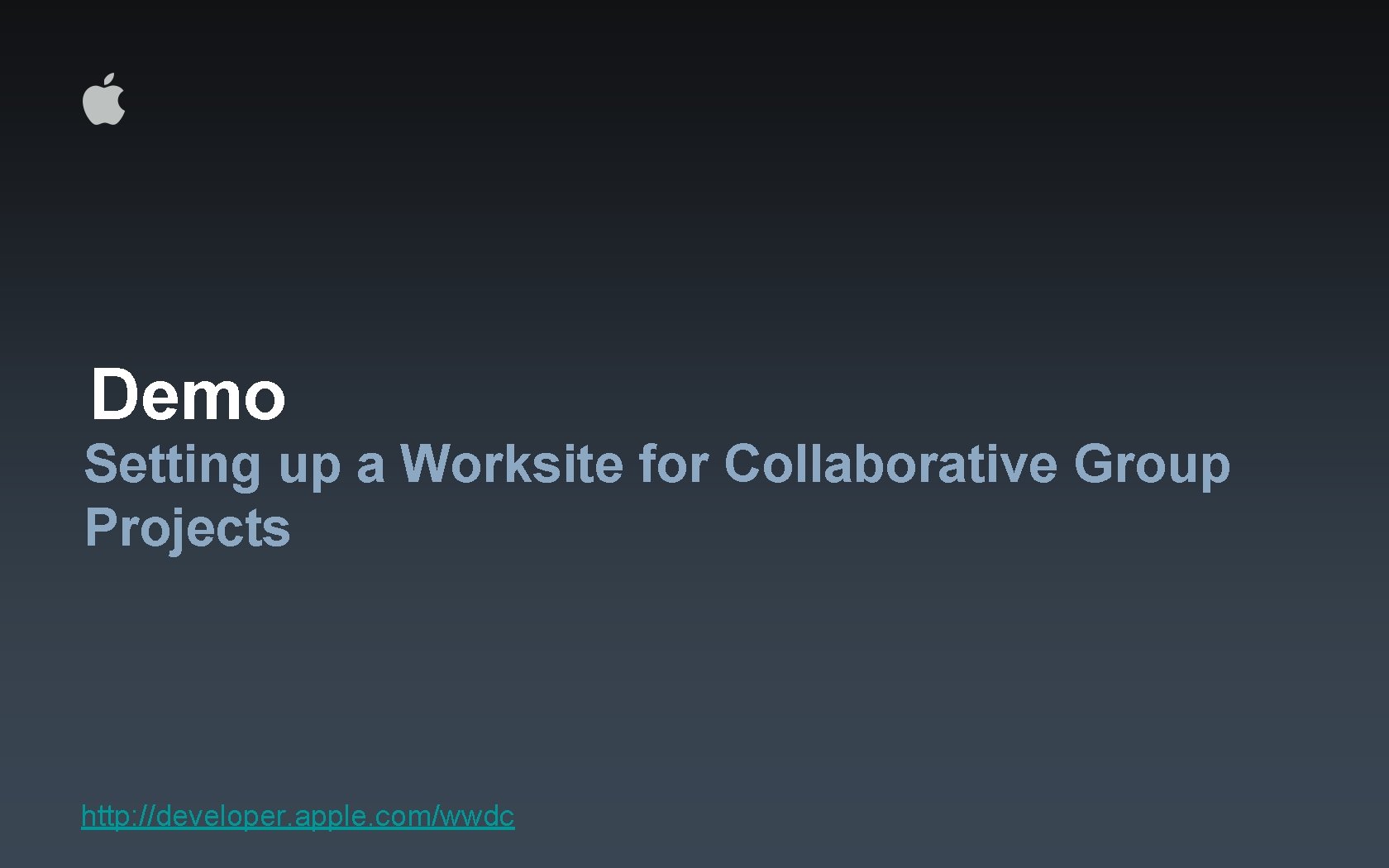 Demo Setting up a Worksite for Collaborative Group Projects http: //developer. apple. com/wwdc 