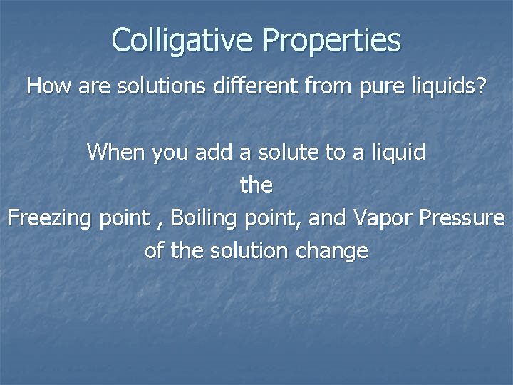 Colligative Properties How are solutions different from pure