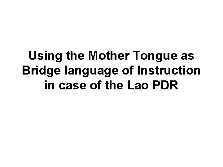 Using the Mother Tongue as Bridge language of Instruction in case of the Lao