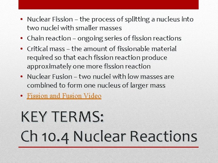 • Nuclear Fission – the process of splitting a nucleus into two nuclei