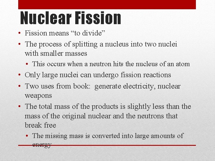 Nuclear Fission • Fission means “to divide” • The process of splitting a nucleus