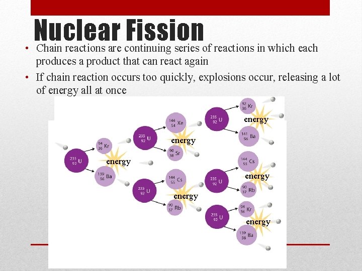 Nuclear Fission • Chain reactions are continuing series of reactions in which each produces