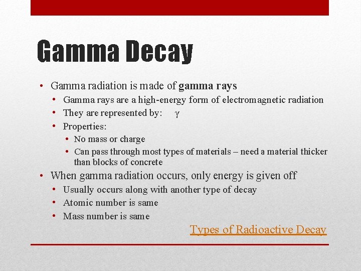 Gamma Decay • Gamma radiation is made of gamma rays • Gamma rays are