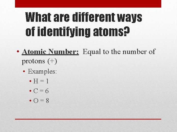What are different ways of identifying atoms? • Atomic Number: Equal to the number