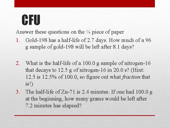 CFU Answer these questions on the ¼ piece of paper 1. Gold-198 has a