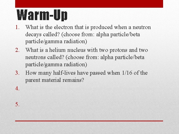 Warm-Up 1. What is the electron that is produced when a neutron decays called?