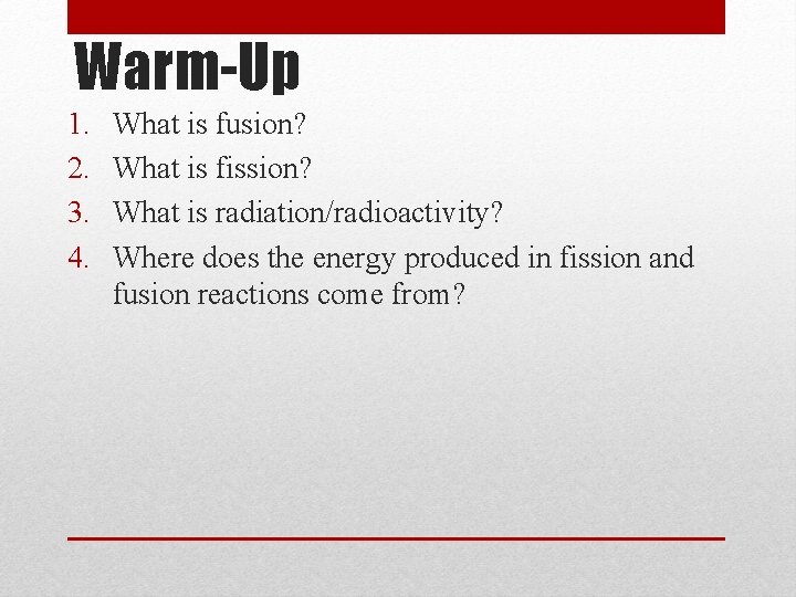 Warm-Up 1. 2. 3. 4. What is fusion? What is fission? What is radiation/radioactivity?
