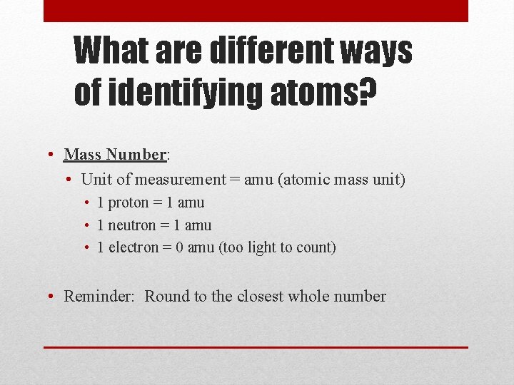 What are different ways of identifying atoms? • Mass Number: • Unit of measurement