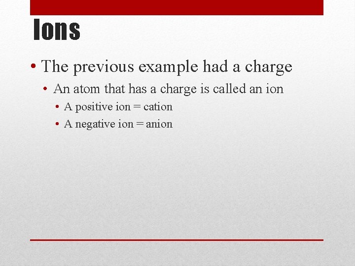 Ions • The previous example had a charge • An atom that has a