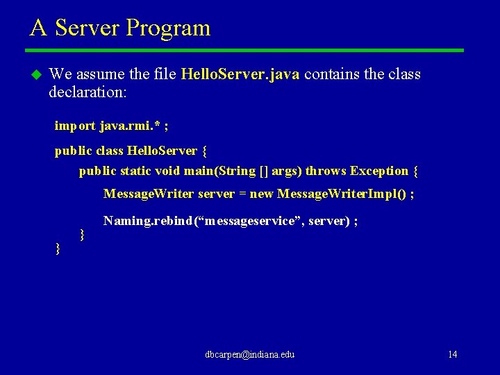 A Server Program u We assume the file Hello. Server. java contains the class