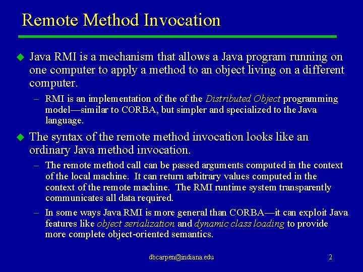 Remote Method Invocation u Java RMI is a mechanism that allows a Java program