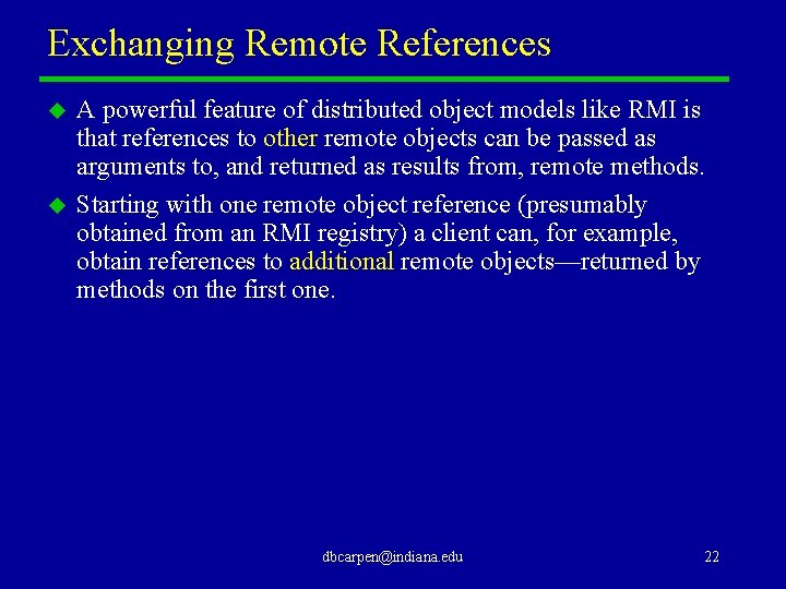 Exchanging Remote References u u A powerful feature of distributed object models like RMI