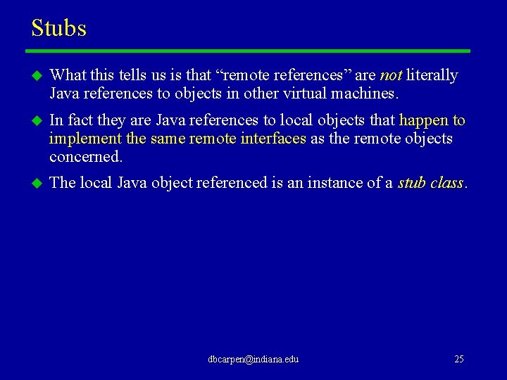 Stubs u What this tells us is that “remote references” are not literally Java