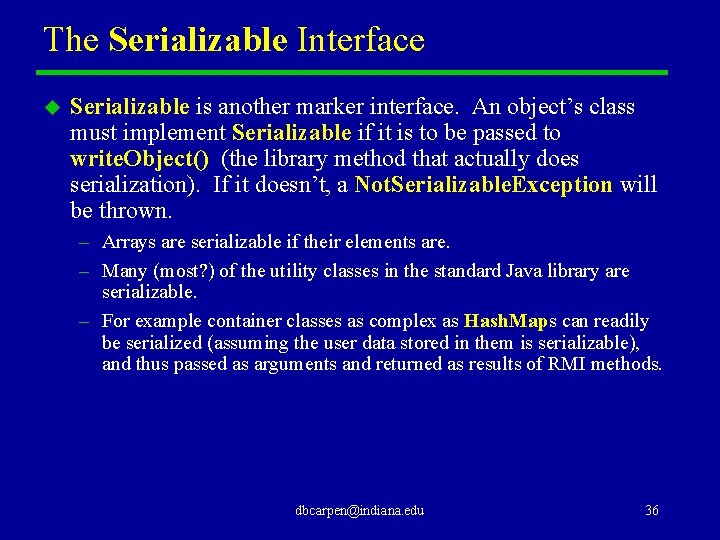 The Serializable Interface u Serializable is another marker interface. An object’s class must implement