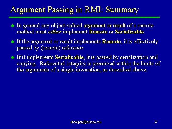 Argument Passing in RMI: Summary u In general any object-valued argument or result of