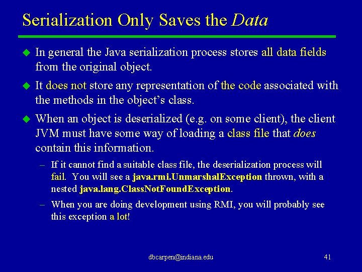 Serialization Only Saves the Data u In general the Java serialization process stores all