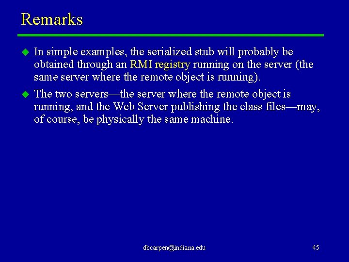 Remarks u u In simple examples, the serialized stub will probably be obtained through