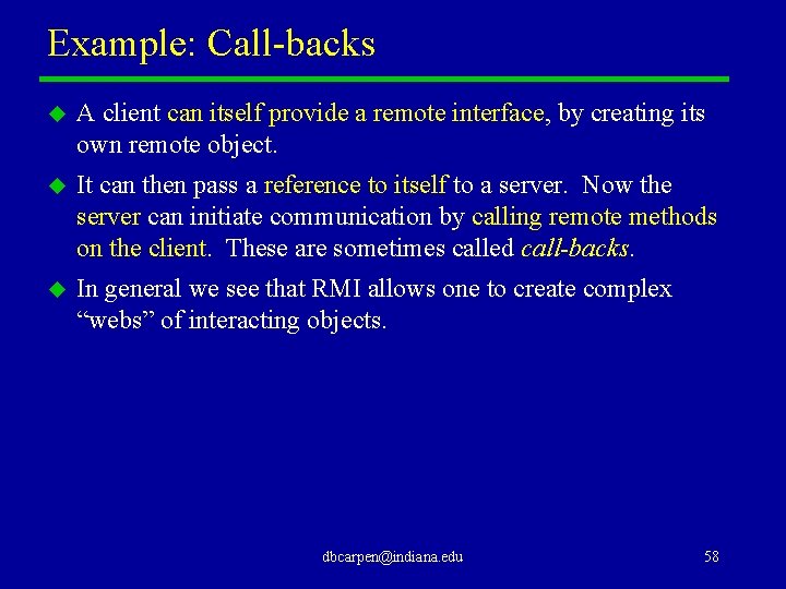 Example: Call-backs u A client can itself provide a remote interface, by creating its