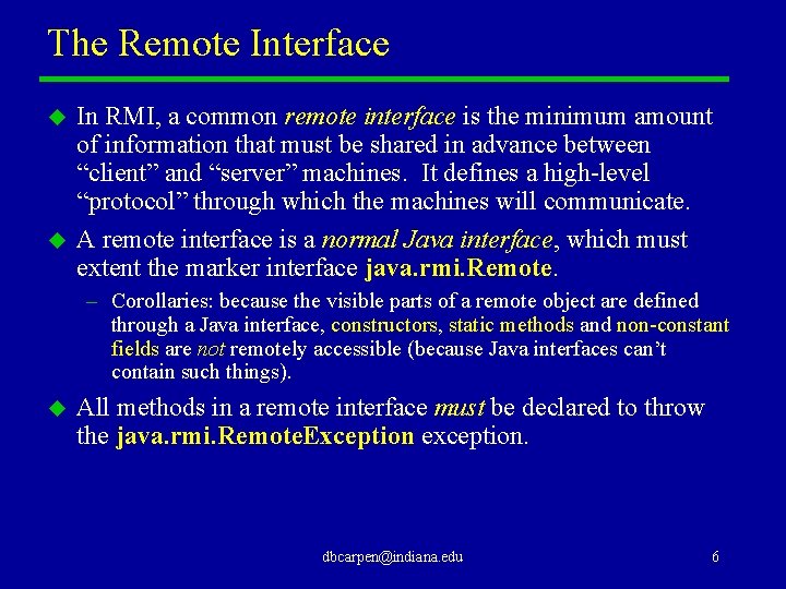 The Remote Interface u u In RMI, a common remote interface is the minimum