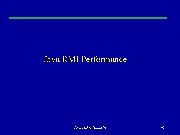 Java RMI Performance dbcarpen@indiana. edu 61 