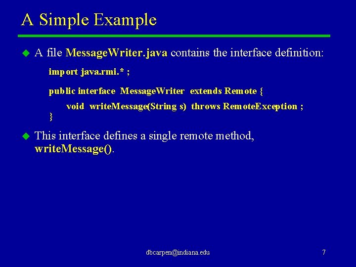 A Simple Example u A file Message. Writer. java contains the interface definition: import