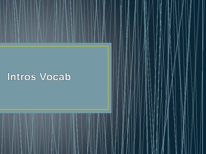 Intros Vocab 