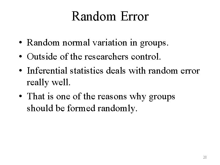 Random Error • Random normal variation in groups. • Outside of the researchers control.