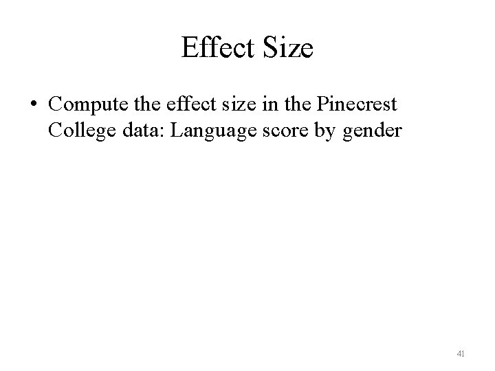 Effect Size • Compute the effect size in the Pinecrest College data: Language score