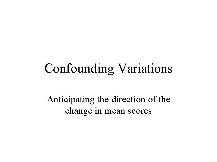Confounding Variations Anticipating the direction of the change in mean scores 