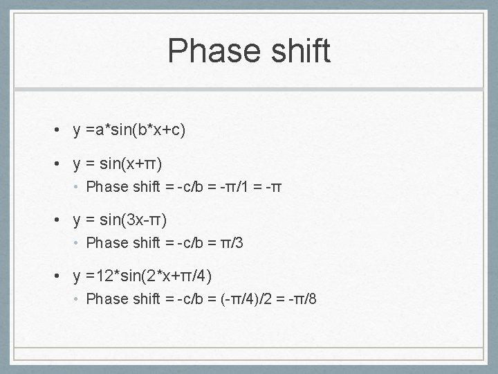Phase shift • y =a*sin(b*x+c) • y = sin(x+π) • Phase shift = -c/b