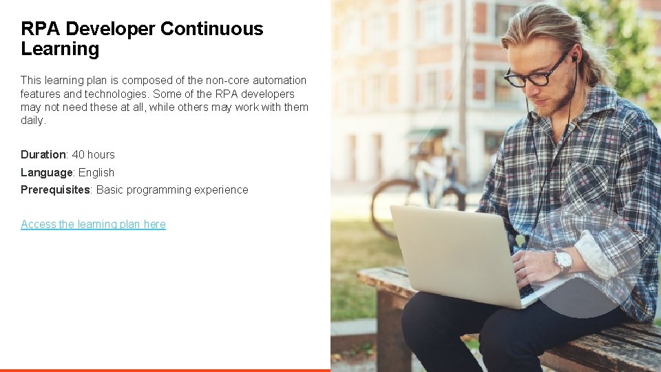RPA Developer Continuous Learning This learning plan is composed of the non-core automation features