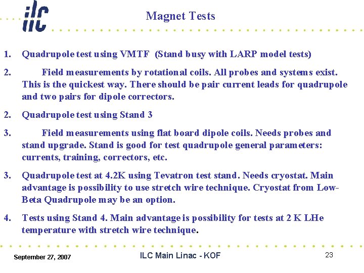 Magnet Tests 1. Quadrupole test using VMTF (Stand busy with LARP model tests) 2.