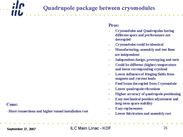 Quadrupole package between cryomodules Pros: - - Cons: - More connections and higher tunnel