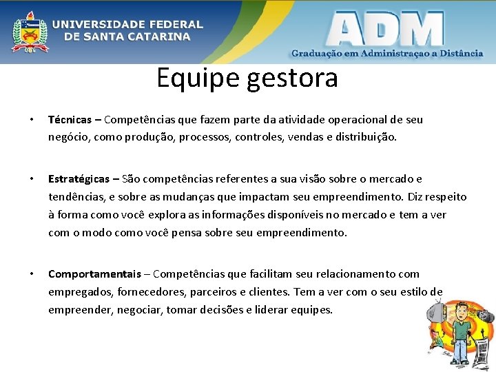 Equipe gestora • Técnicas – Competências que fazem parte da atividade operacional de seu