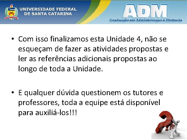  • Com isso finalizamos esta Unidade 4, não se esqueçam de fazer as