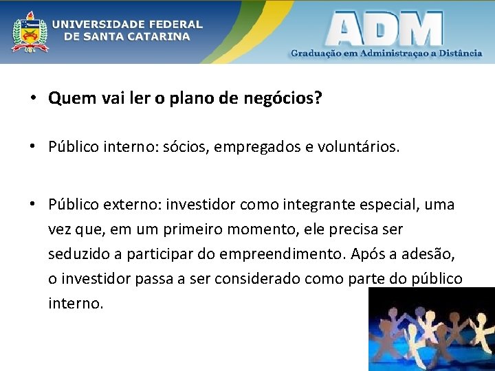  • Quem vai ler o plano de negócios? • Público interno: sócios, empregados