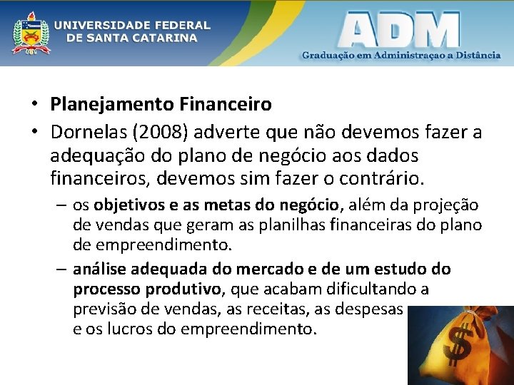 • Planejamento Financeiro • Dornelas (2008) adverte que não devemos fazer a adequação