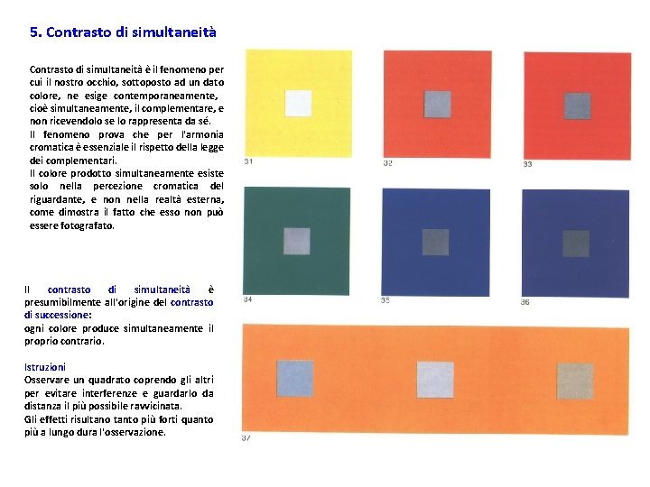 5. Contrasto di simultaneità è il fenomeno per cui il nostro occhio, sottoposto ad