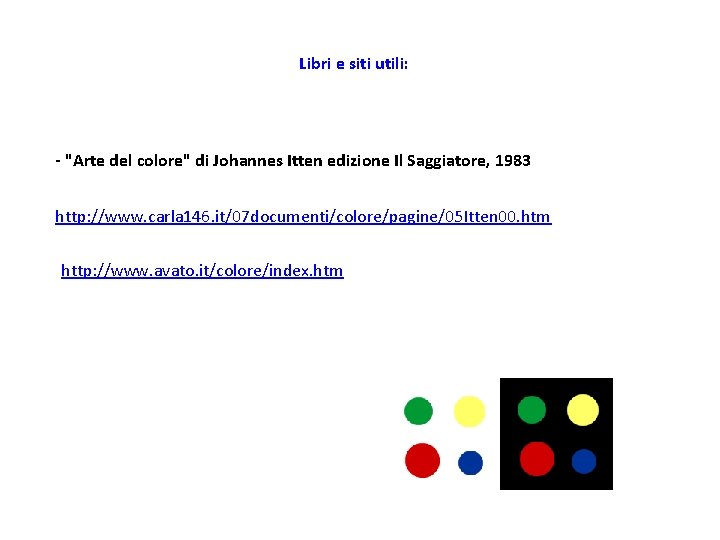 Libri e siti utili: - "Arte del colore" di Johannes Itten edizione Il Saggiatore,