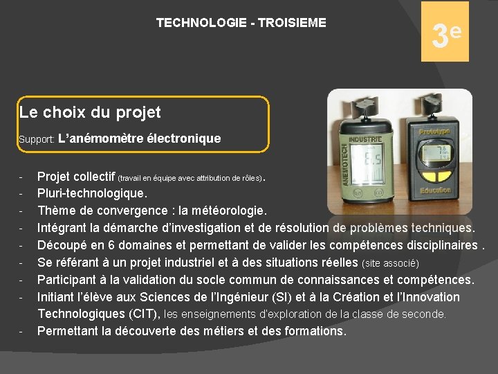 TECHNOLOGIE - TROISIEME e 3 Le choix du projet Support: L’anémomètre - électronique Projet